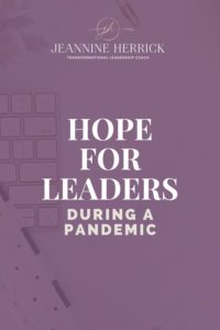 Hope in Leaders during a Pandemic | Leadership | Jeannine Herrick Transformational Leadership Coach Consultant