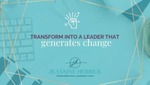 Develop leadership to inspire impact and change | Reach potential, inspire your team and maximize results as you implement change in your organization | Jeannine Herrick Leadership consultant coach