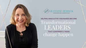 Leadership consultant helping innovative visionaries become transformational leaders that confidently make change happen. Jeannine Herrick